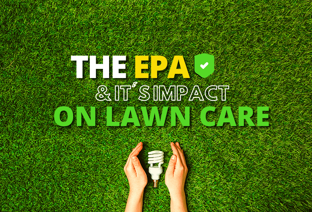 The EPA And It’s Impact On Lawn Care